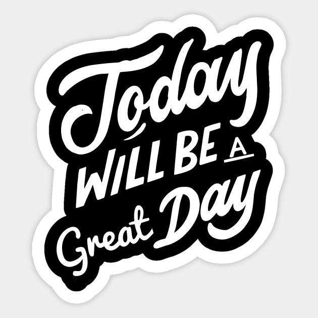 Today Will Be A Great Day Today Is A Good Day Sticker by rjstyle7